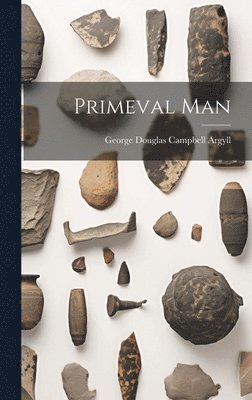 George Douglas Campbell Argyll - Primeval Man, Inbunden