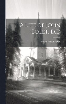 Joseph Hirst Lupton - Life of John Colet, D.D, Inbunden