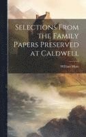 bokomslag Selections From the Family Papers Preserved at Caldwell