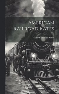 bokomslag American Railroad Rates