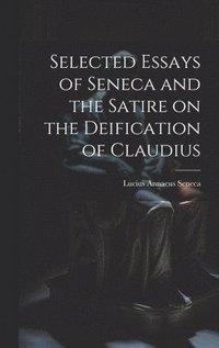bokomslag Selected Essays of Seneca and the Satire on the Deification of Claudius