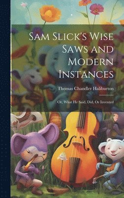 Thomas Chandler Haliburton - Sam Slick's Wise Saws and Modern Instances, Inbunden