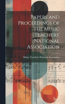 bokomslag Papers and Proceedings of the Music Teachers' National Association