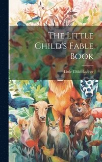 bokomslag The Little Child's Fable Book