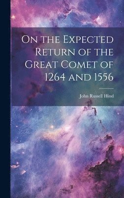 On the Expected Return of the Great Comet of 1264 and 1556 1