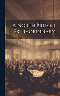 bokomslag A North Briton Extraordinary