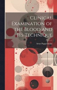 bokomslag Clinical Examination of the Blood and Its Technique