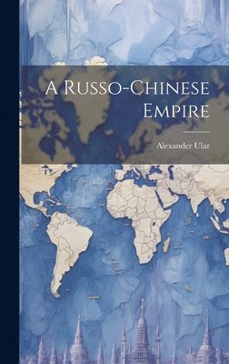 bokomslag A Russo-Chinese Empire