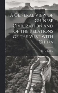 bokomslag A General View of Chinese Civilization and of the Relations of the West With China