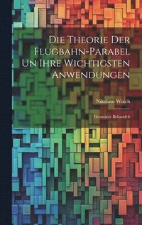 bokomslag Die Theorie der Flugbahn-Parabel un Ihre Wichtigsten Anwendungen