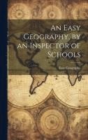 bokomslag Easy Geography, by an Inspector of Schools