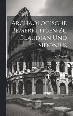 bokomslag Archologische Bemerkungen zu Claudian und Sidonius