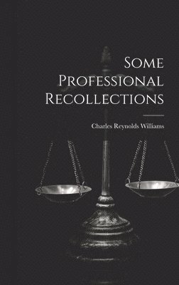 Charles Reynolds Williams - Some Professional Recollections, Inbunden