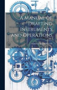 bokomslag A Manual of Drafting Instruments and Operations