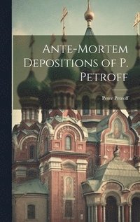 bokomslag Ante-Mortem Depositions of P. Petroff