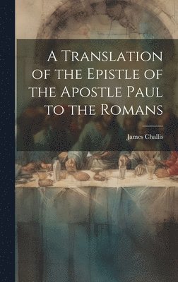 bokomslag A Translation of the Epistle of the Apostle Paul to the Romans