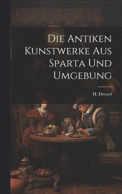 bokomslag Die Antiken Kunstwerke aus Sparta und Umgebung