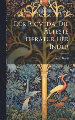 Adolf Kaegi - Der Rigveda, die Älteste Literatur der Inder, Inbunden
