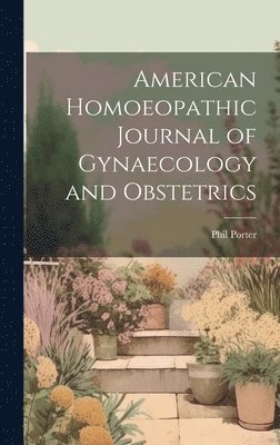 bokomslag American Homoeopathic Journal of Gynaecology and Obstetrics