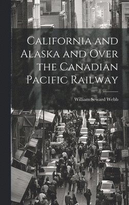 California and Alaska and Over the Canadian Pacific Railway 1