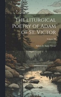 bokomslag The Liturgical Poetry of Adam of St. Victor; Volume III