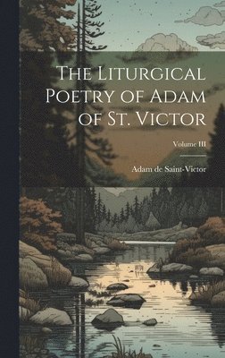 The Liturgical Poetry of Adam of St. Victor; Volume III 1