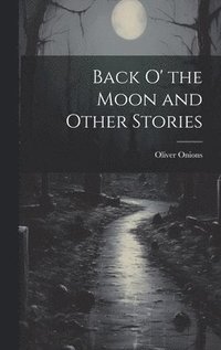 bokomslag Back O' the Moon and Other Stories