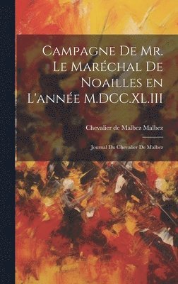bokomslag Campagne de Mr. le Marchal de Noailles en l'anne M.DCC.XL.III