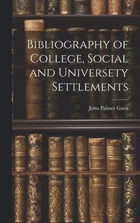 bokomslag Bibliography of College, Social and Universety Settlements