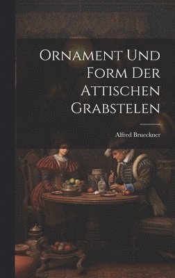 bokomslag Ornament und Form der Attischen Grabstelen