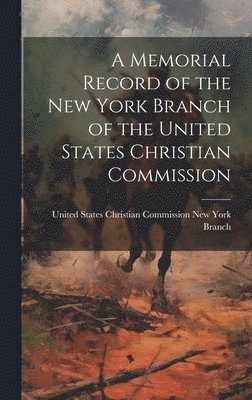 bokomslag A Memorial Record of the New York Branch of the United States Christian Commission