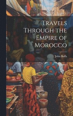 bokomslag Travels Through the Empire of Morocco