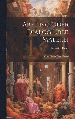 Lodovico Dolce - Aretino Oder Dialog über Malerei, Inbunden
