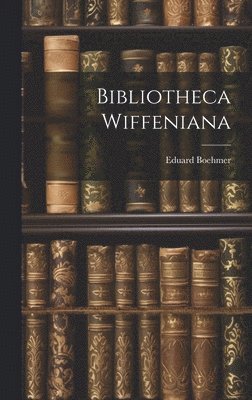 Eduard Boehmer - Bibliotheca Wiffeniana, Inbunden