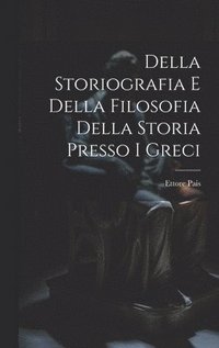 bokomslag Della Storiografia e Della Filosofia Della Storia Presso i Greci