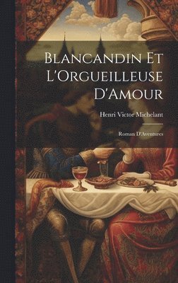 Henri Victor Michelant - Blancandin et L'Orgueilleuse D'Amour, Inbunden