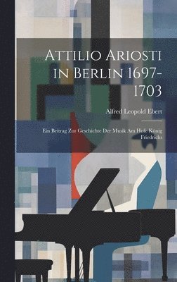 bokomslag Attilio Ariosti in Berlin 1697-1703