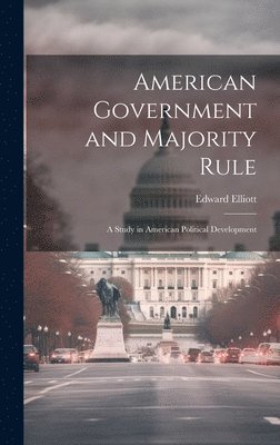 bokomslag American Government and Majority Rule