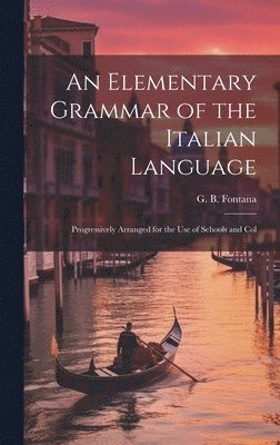 bokomslag An Elementary Grammar of the Italian Language