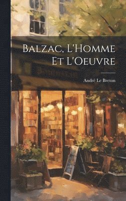Balzac, L'Homme et L'Oeuvre 1
