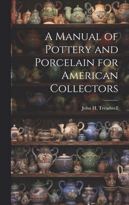 bokomslag Manual of Pottery and Porcelain for American Collectors
