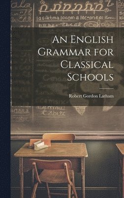 bokomslag An English Grammar for Classical Schools