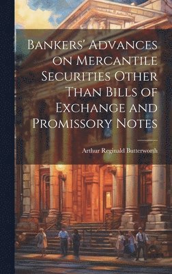 Bankers' Advances on Mercantile Securities Other Than Bills of Exchange and Promissory Notes 1