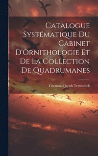 bokomslag Catalogue Systmatique du Cabinet D'Ornithologie et de la Collection de Quadrumanes