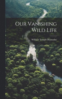 Our Vanishing Wild Life 1