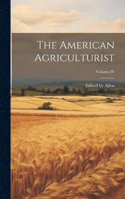 Allen - American Agriculturist; Volume IV, Inbunden