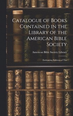 bokomslag Catalogue of Books Contained in the Library of the American Bible Society