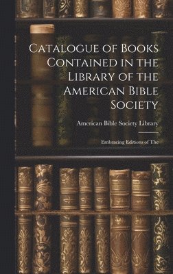 Catalogue of Books Contained in the Library of the American Bible Society 1