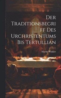 bokomslag Der Traditionsbegriff des Urchristentums bis Tertullian