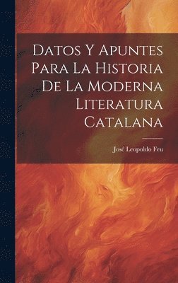 Datos y Apuntes Para la Historia de la Moderna Literatura Catalana 1